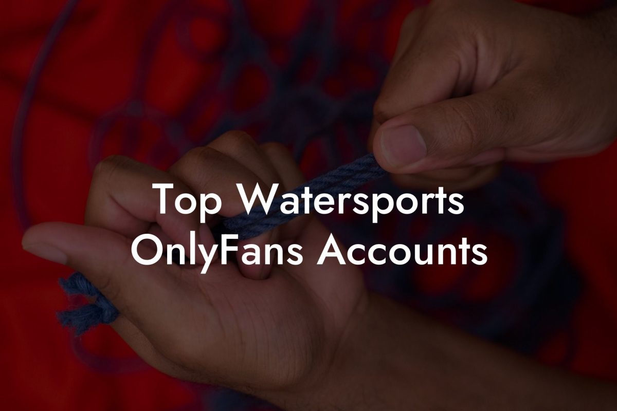 Top Watersports OnlyFans Accounts Filthy Adult