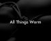 All Things Worm