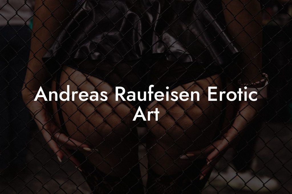 Andreas Raufeisen Erotic Art