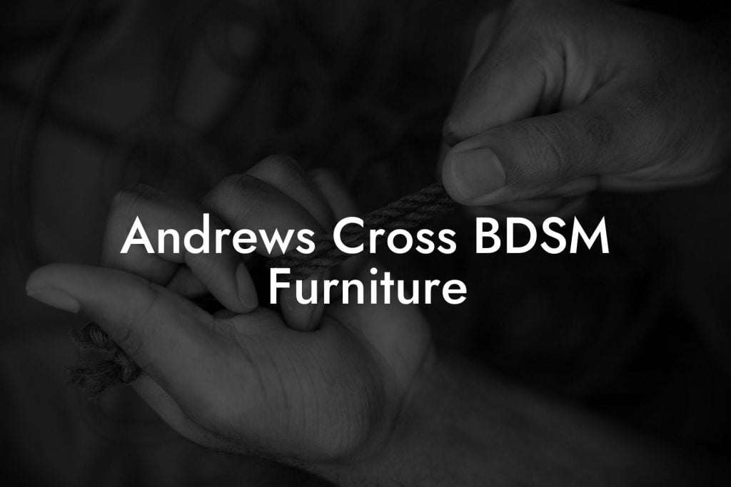 Andrews Cross BDSM Furniture