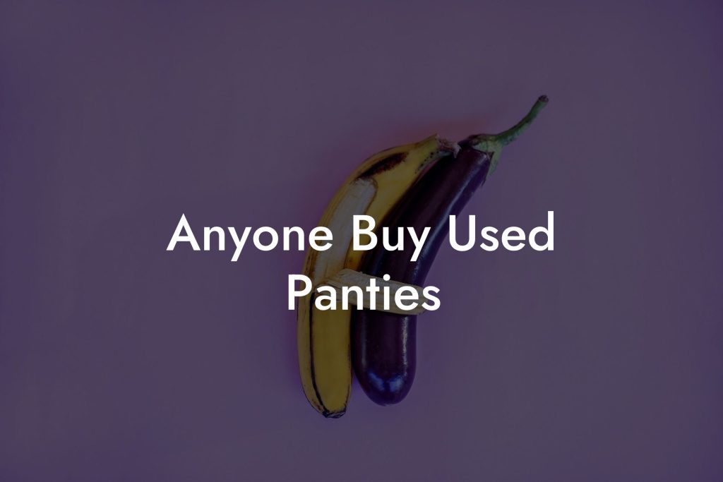 Anyone Buy Used Panties