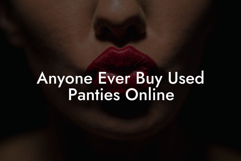 Anyone Ever Buy Used Panties Online