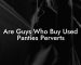 Are Guys Who Buy Used Panties Perverts