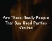 Are There Really People That Buy Used Panties Online