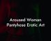 Aroused Woman Pantyhose Erotic Art