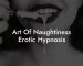 Art Of Naughtiness Erotic Hypnosis