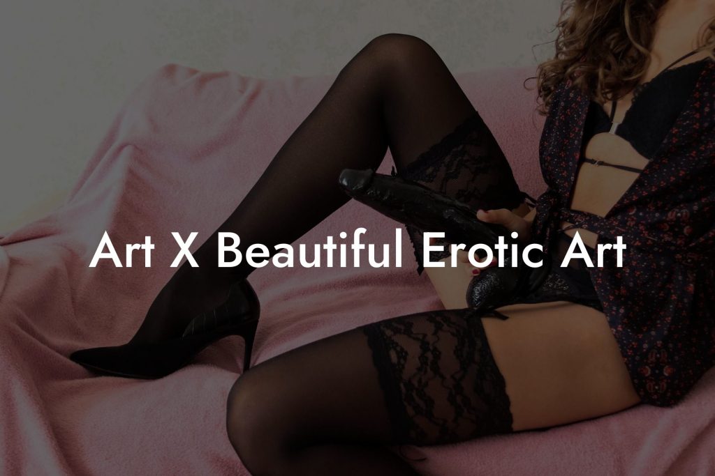 Art X Beautiful Erotic Art