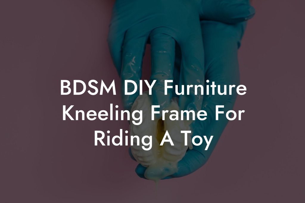 BDSM DIY Furniture Kneeling Frame For Riding A Toy