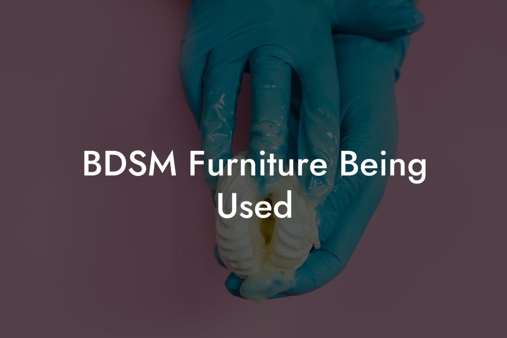 BDSM Furniture Being Used