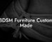 BDSM Furniture Custom Made