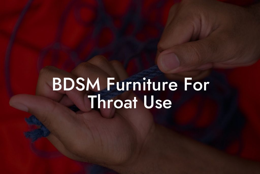 BDSM Furniture For Throat Use