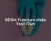 BDSM Furniture Make Your Own