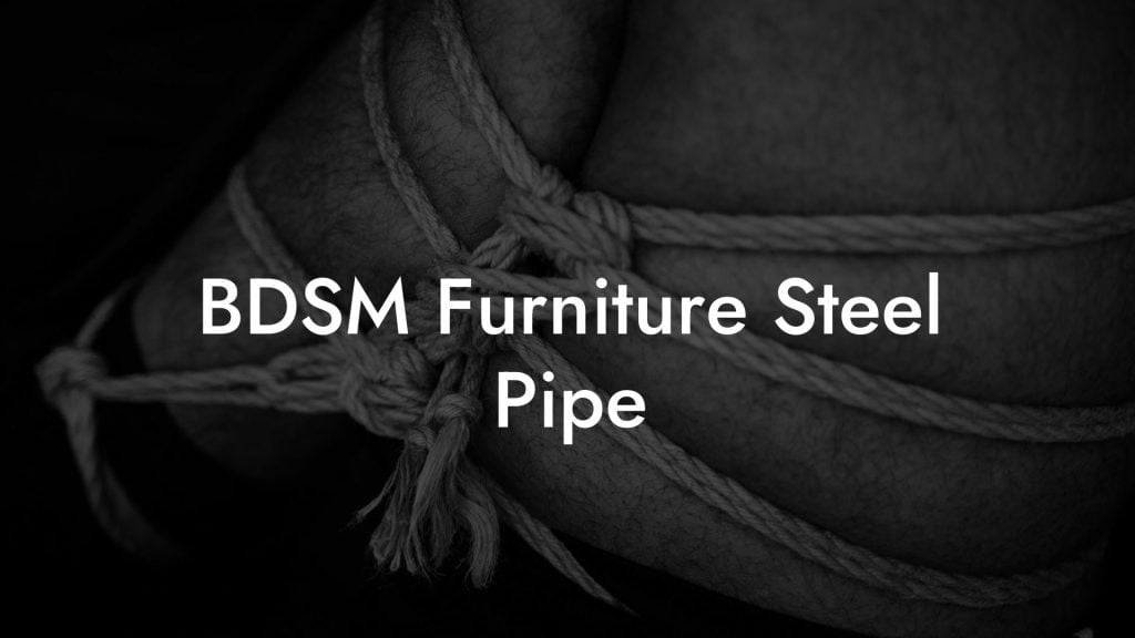 BDSM Furniture Steel Pipe