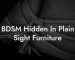 BDSM Hidden In Plain Sight Furniture