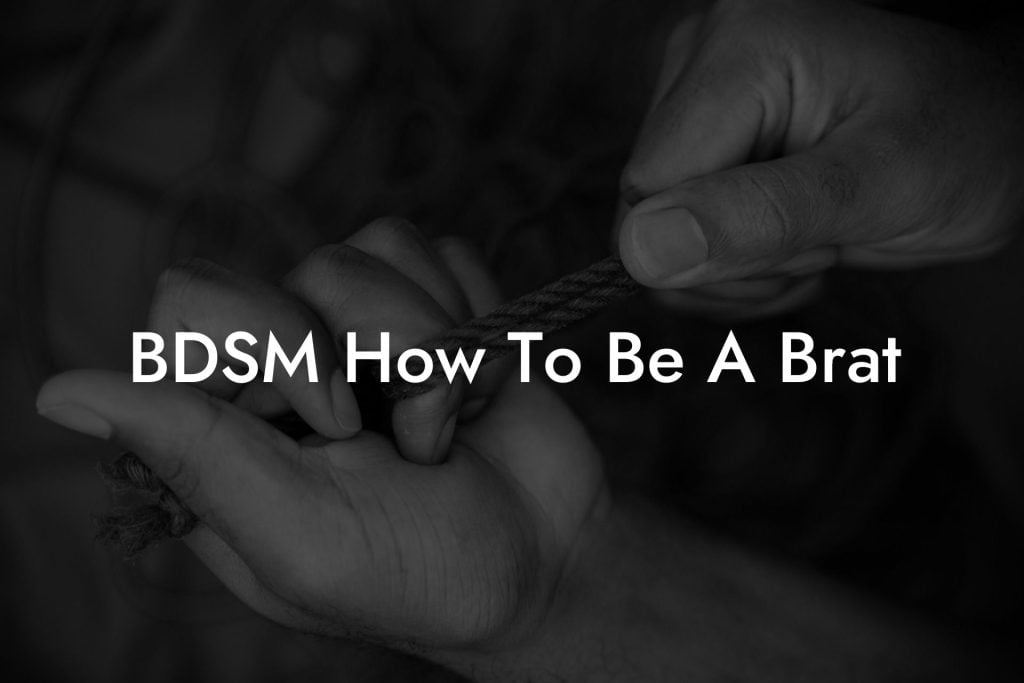 BDSM How To Be A Brat