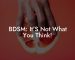 BDSM: It'S Not What You Think!