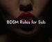 BDSM Rules for Sub