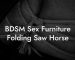 BDSM Sex Furniture Folding Saw Horse