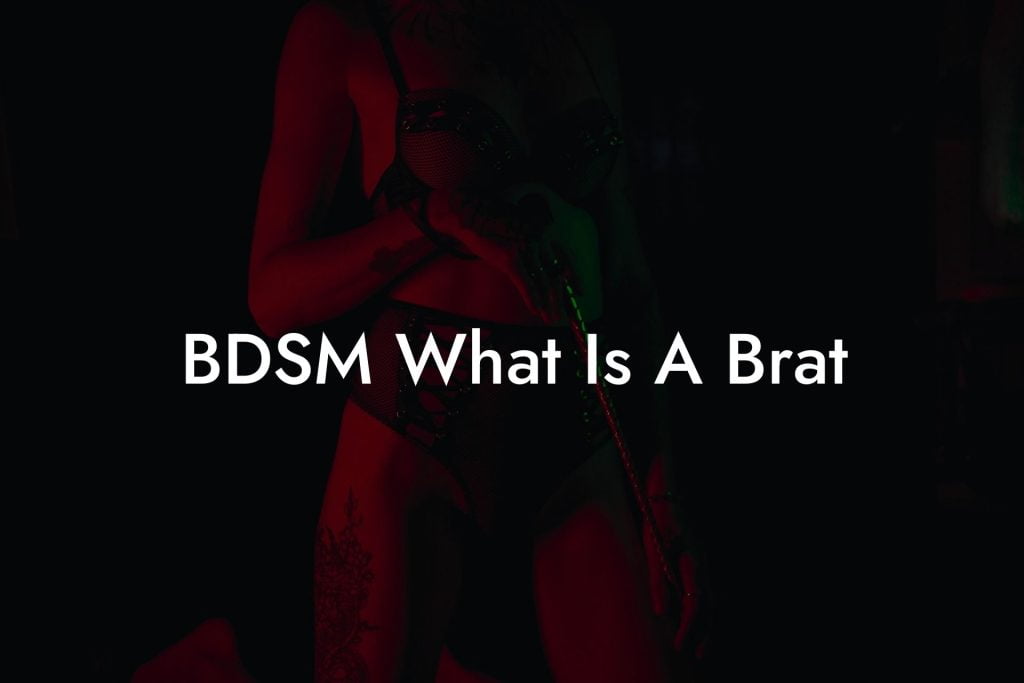 BDSM What Is A Brat