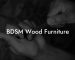 BDSM Wood Furniture