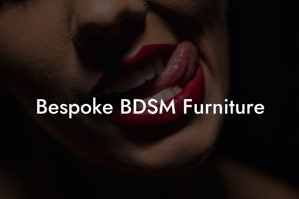 Bespoke BDSM Furniture