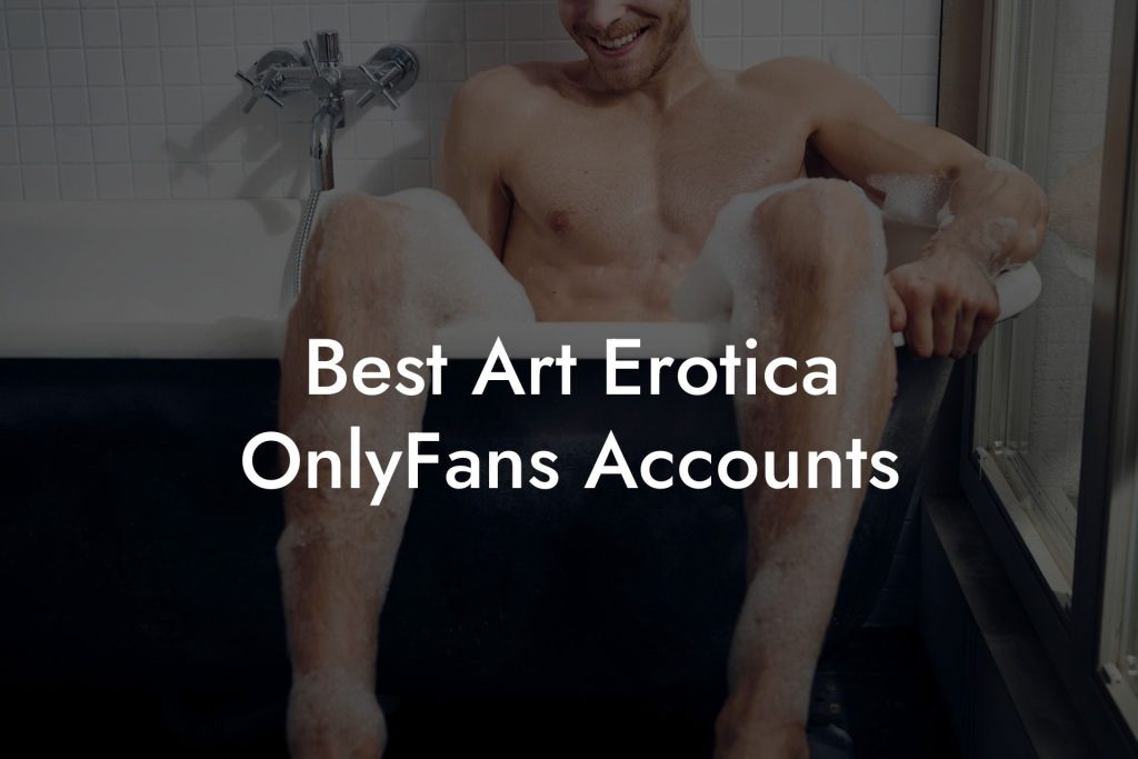 Best Art Erotica OnlyFans Accounts