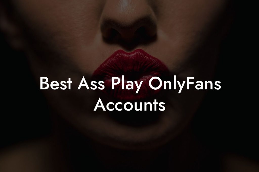 Best Ass Play OnlyFans Accounts