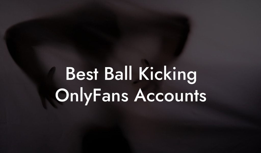 Best Ball Kicking OnlyFans Accounts