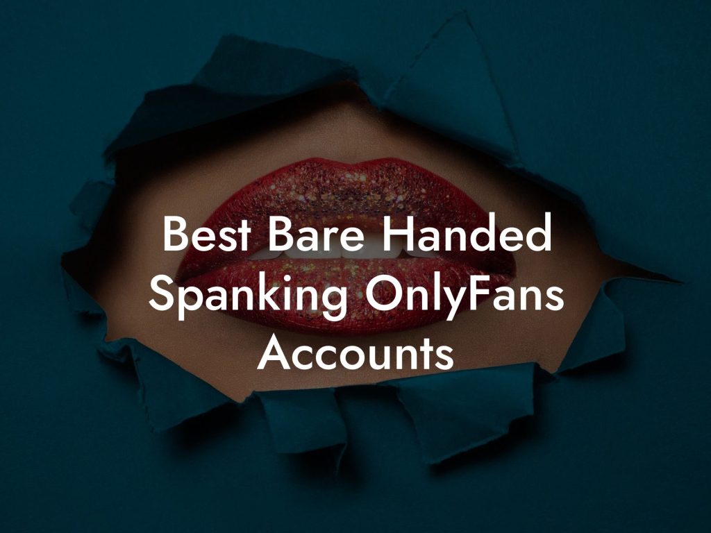 Best Bare Handed Spanking OnlyFans Accounts