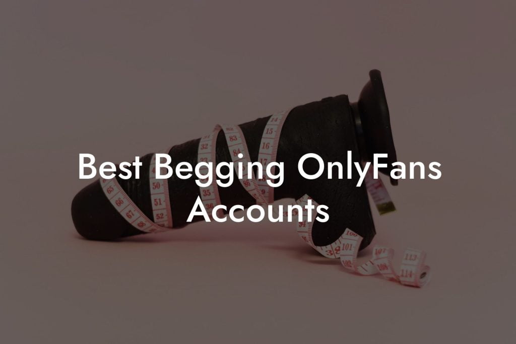 Best Begging OnlyFans Accounts