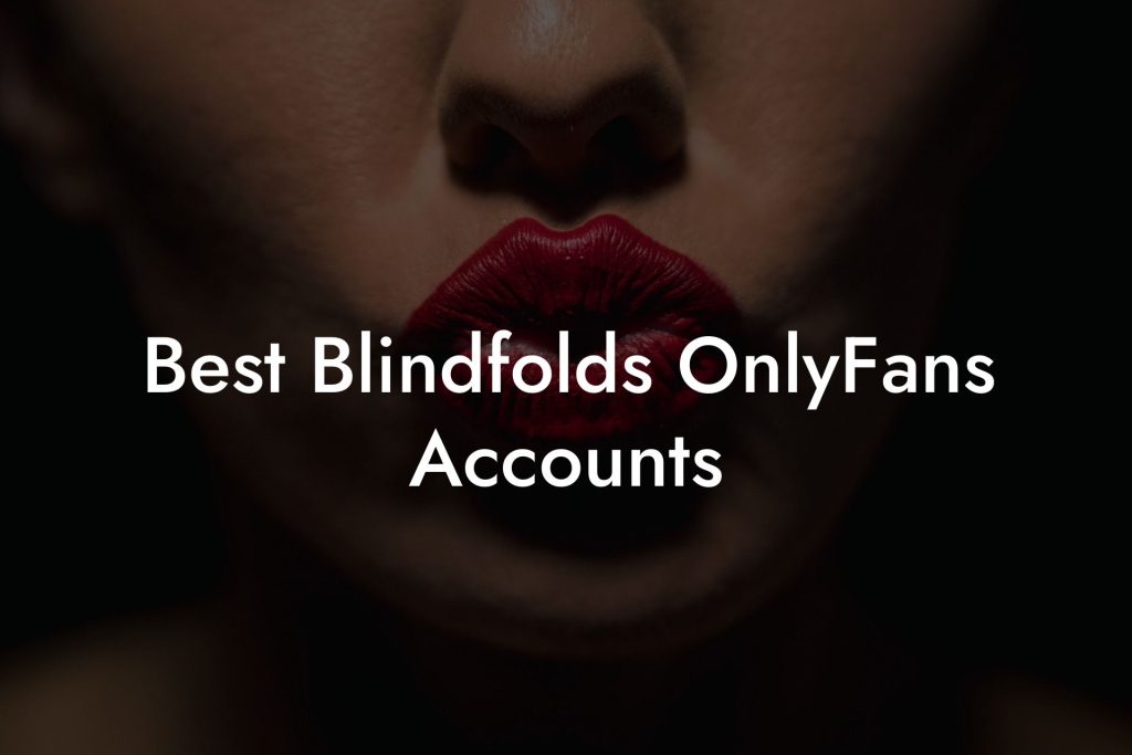 Best Blindfolds OnlyFans Accounts