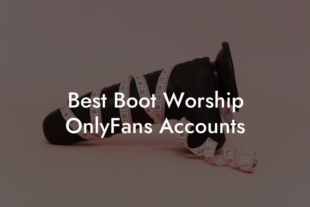 Best Boot Worship OnlyFans Accounts