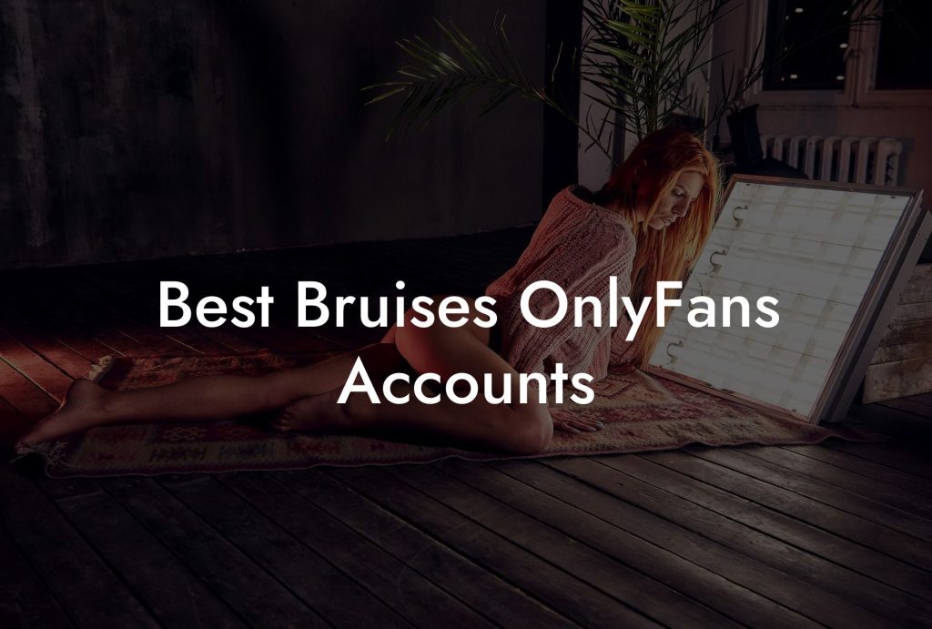 Best Bruises OnlyFans Accounts