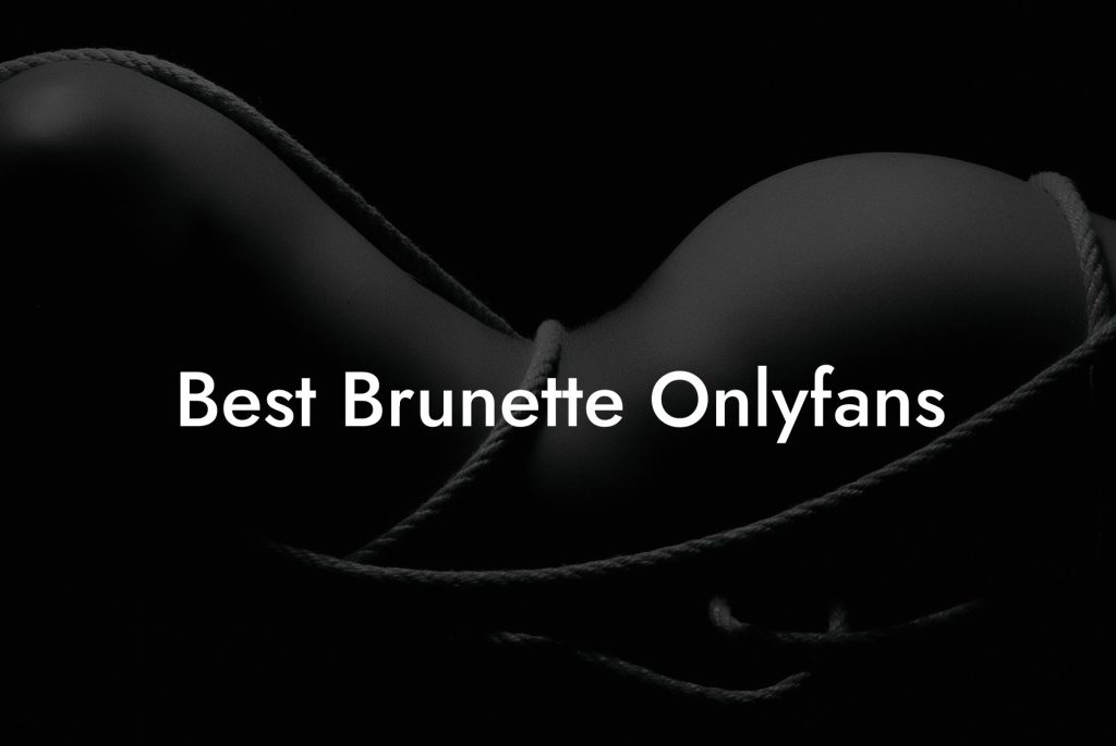 Best Brunette Onlyfans