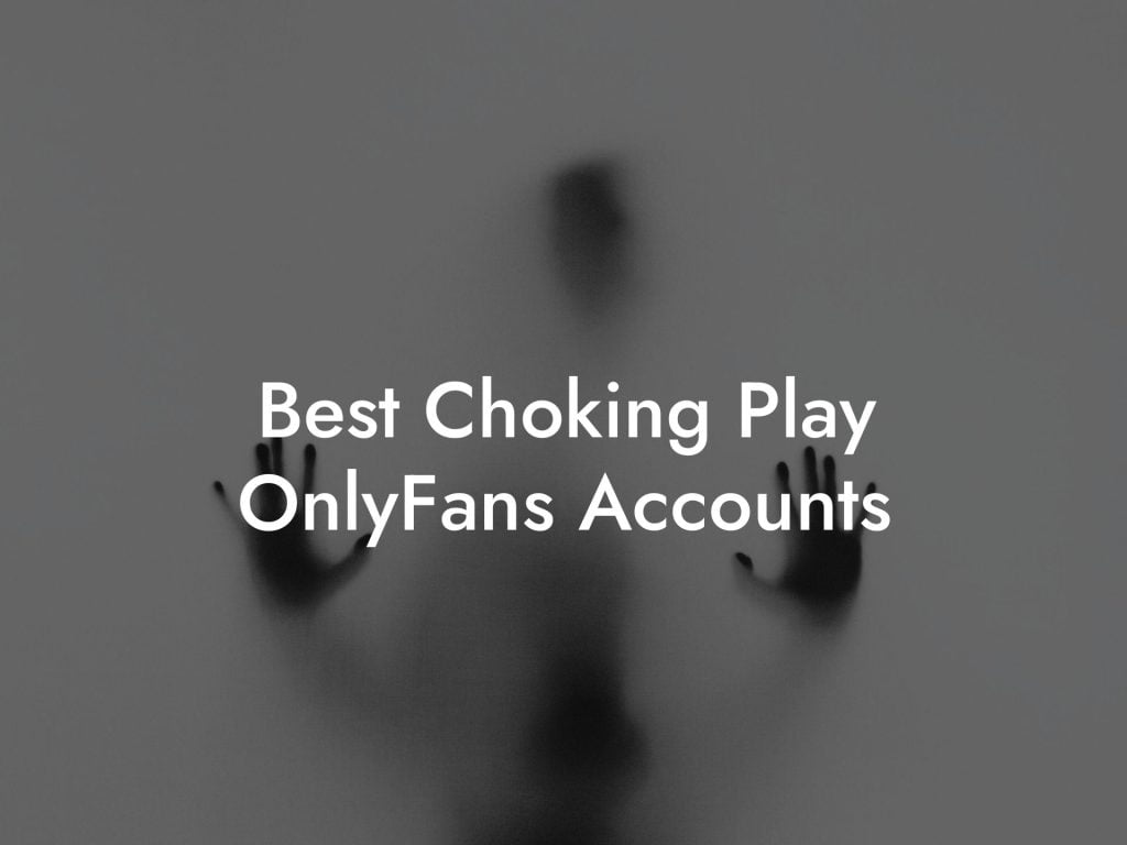 Best Choking Play OnlyFans Accounts