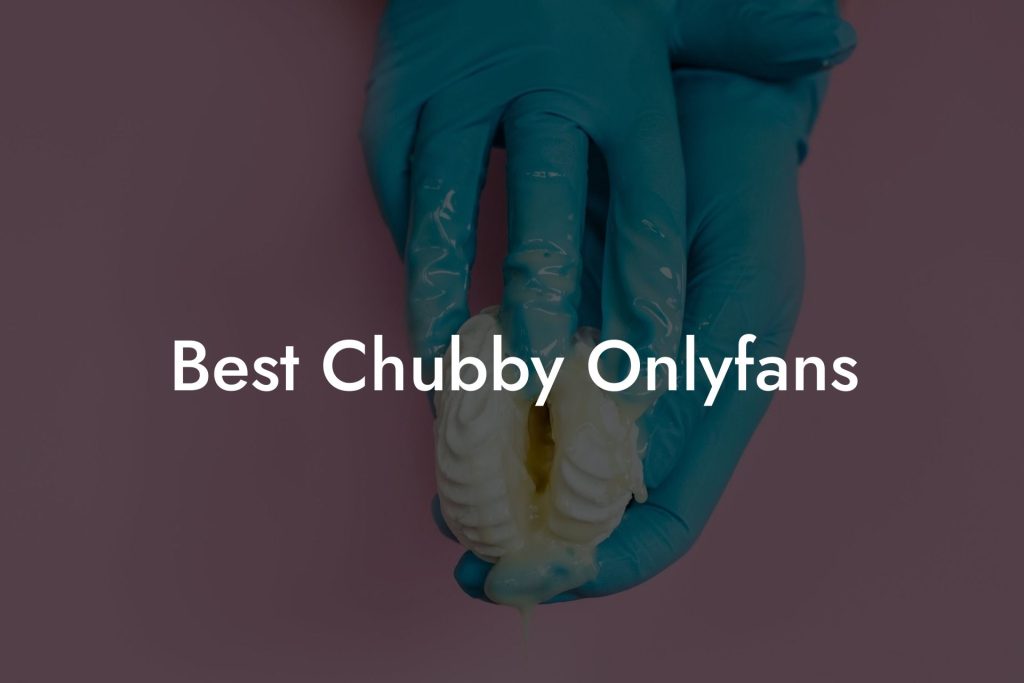 Best Chubby Onlyfans