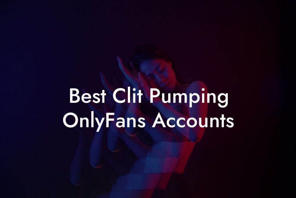 Best Clit Pumping OnlyFans Accounts