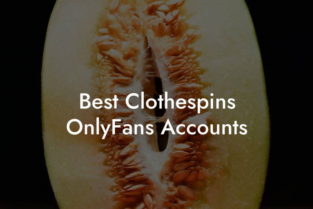 Best Clothespins OnlyFans Accounts