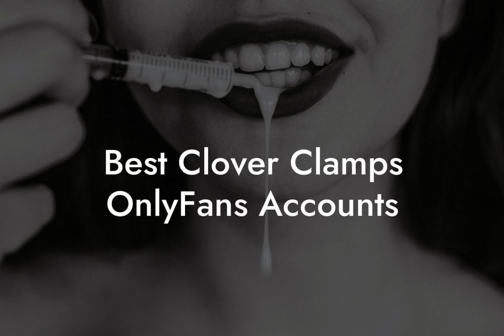 Best Clover Clamps OnlyFans Accounts