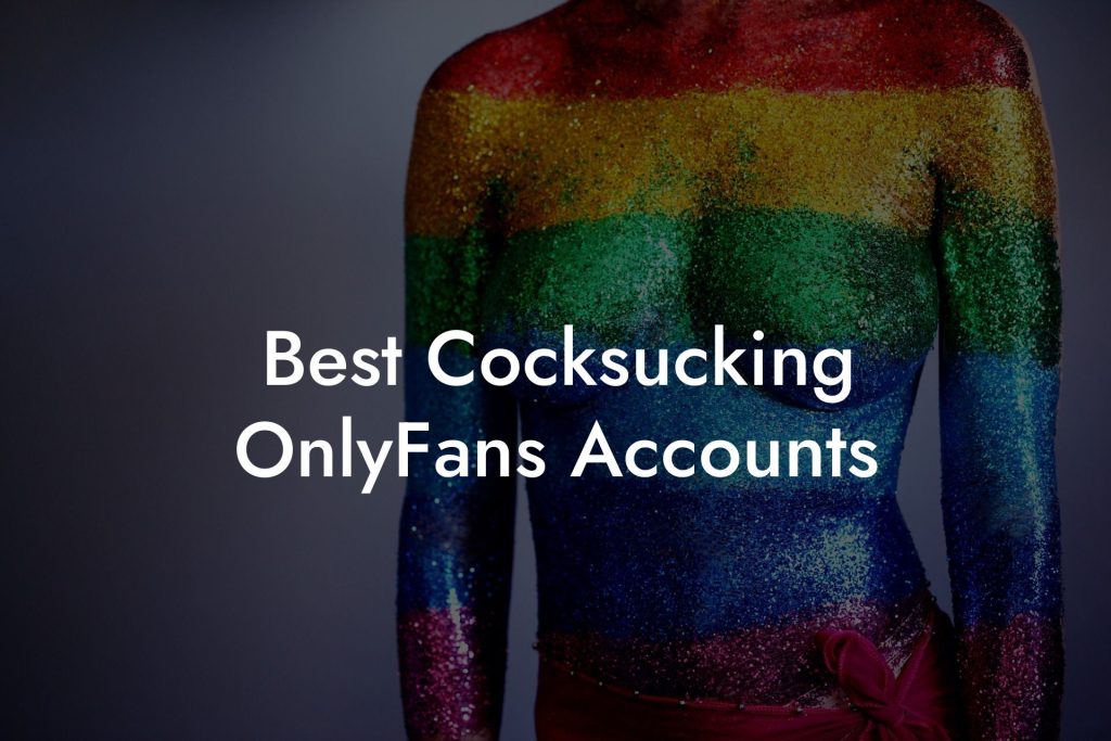 Best Cocksucking OnlyFans Accounts