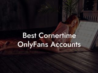 Best Cornertime OnlyFans Accounts