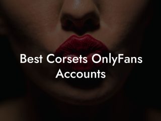 Best Corsets OnlyFans Accounts