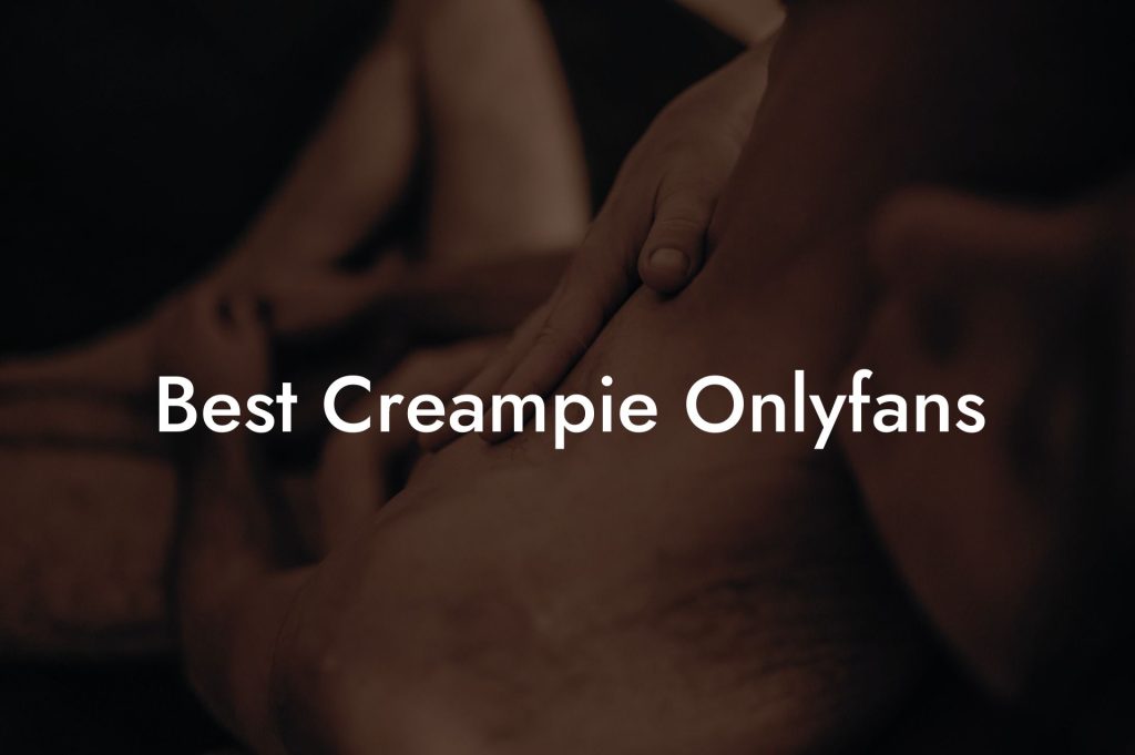 Best Creampie Onlyfans
