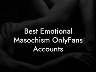 Best Emotional Masochism OnlyFans Accounts