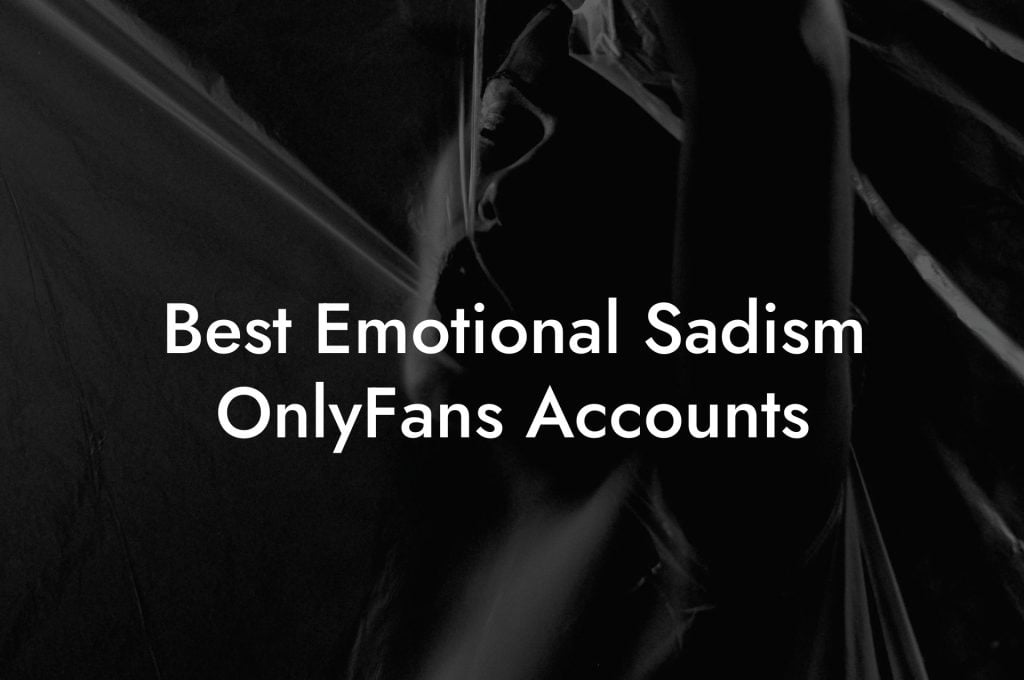 Best Emotional Sadism OnlyFans Accounts