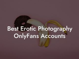 Best Erotic Photography OnlyFans Accounts