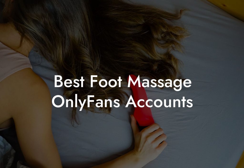 Best Foot Massage OnlyFans Accounts