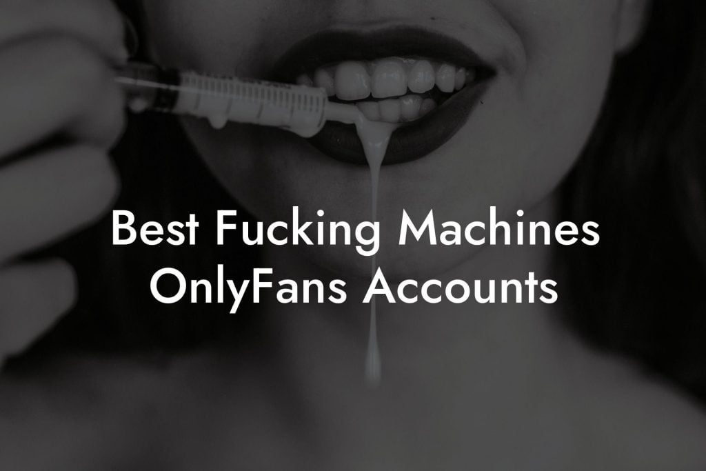 Best Fucking Machines OnlyFans Accounts