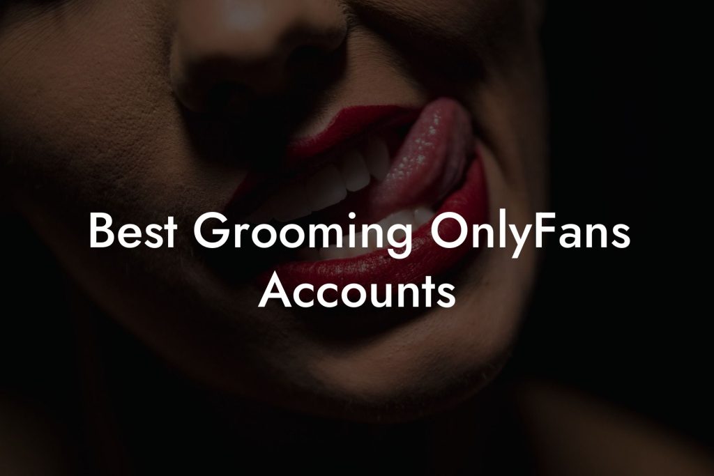 Best Grooming OnlyFans Accounts