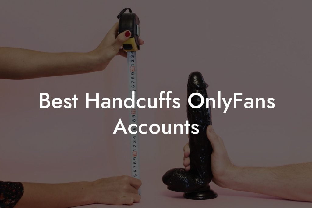 Best Handcuffs OnlyFans Accounts